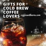 Gifts for cold brew coffee lovers