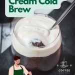 Delicious homemade vanilla sweet cream cold brew.