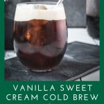 Delicious homemade vanilla sweet cream cold brew.